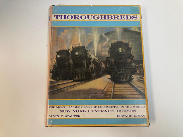 Thoroughbreds – Alvin F. Staufer & Edward L. May – New York Central 4‑6‑4 Hudson Hardcover – Railroad History