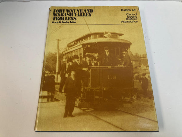 Fort Wayne & Wabash Valley Trolleys – George K. Bradley – CERA Bulletin 122 Hardcover w/ Dust Jacket