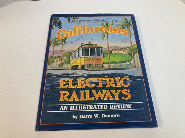 Interurbans Special 100 – California’s Electric Railways by Harre W. Demoro – HC Illustrated