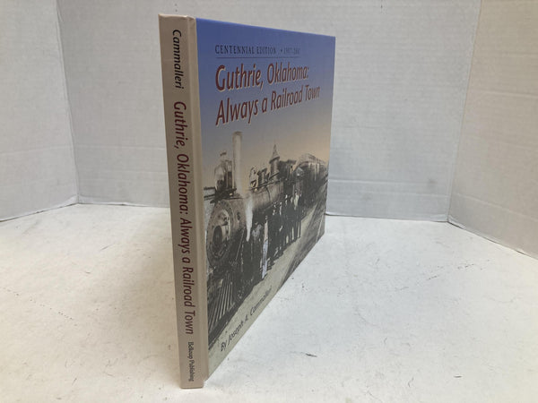 Guthrie, Oklahoma: Always a Railroad Town by Joseph Cammalleri — SIGNED Centennial Edition (1907-2007)